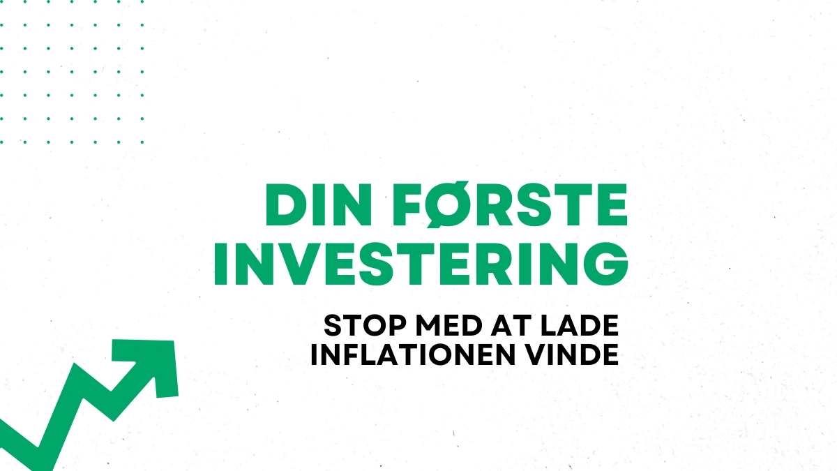 Investeringforbegyndere-ezgif.com-jpg-to-webp-converter Grafisk illustration til artiklen investering for begyndere med en grøn pil, der peger opad, samt teksten Din første investering - Stop med at lade inflationen vinde.